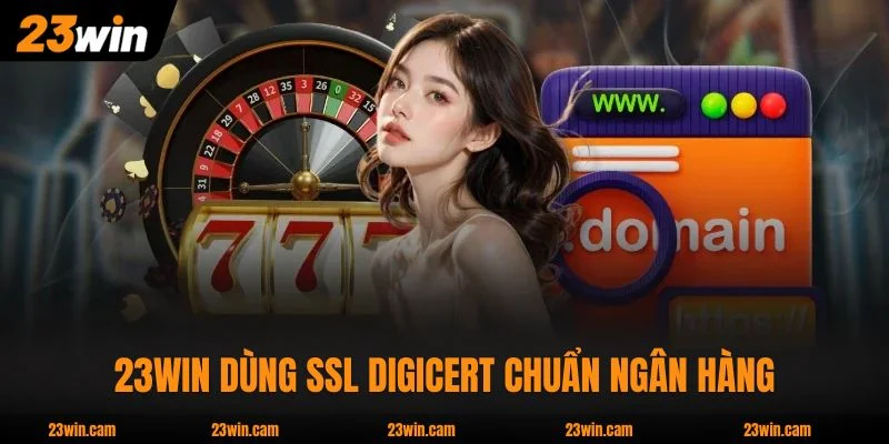 23WIN noteb 🎖️ Nhà Cái 23WIN.COM Hàng Đầu Châu Á 2026 14 Hệ thống 23WIN dùng SSL DigiCert chuẩn ngân hàng